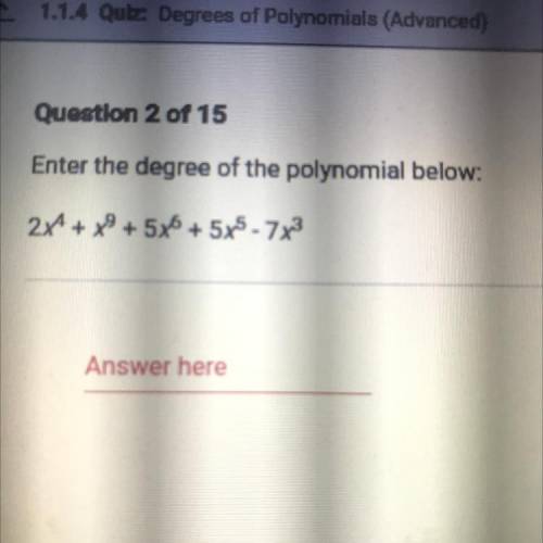 Enter the the degree of the polynomial below