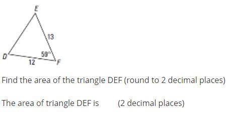 Find the area of the triangle DEF (round to 2 decimal places)

The area of triangle DEF is (2 dec