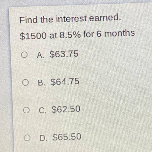 Find the interest earned.
$1500 at 8.5% for 6 months