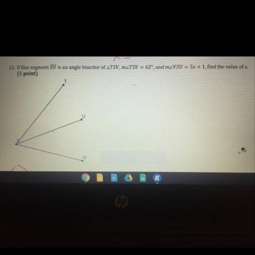 If line segment SU is an angle bisector of ZTSV, mZTSV = 62°, and mzVSU = 5x + 1, find the value of