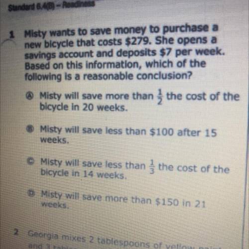 Misty wants to save money to purchase a

new bicycle that costs $279. She opens a
savings account