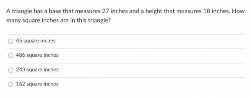 A triangle has a base that measures 27 inches and a height that measures 18 inches. How many square