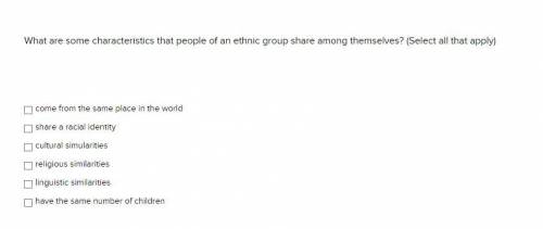 What are some characteristics that people of an ethnic group share among themselves? (Select all th