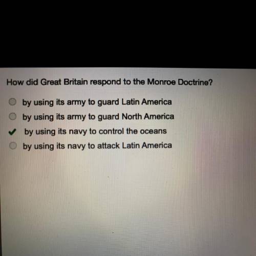 (free points)

How did Great Britain respond to the Monroe Doctrine?
1) by using its army to guar