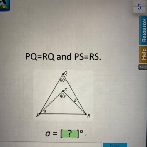 PQ=RQ and PSERS.

600
90°
O-
a
P
R
a = [? ]°
Can someone explain please