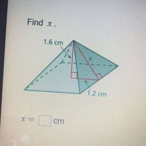 Find x.
1.6 cm
1.2 cm
X=
cm