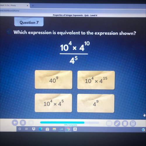 Which expression is equivalent to the expression shown? 10^4 x 4^10/ 4^5