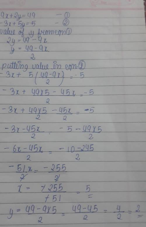 Find the solution of the system of equations 9x+2y=49
-3x+5y=-5