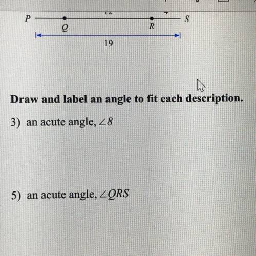 Draw and label an angle to fit each description.
3) an acute angle < 8