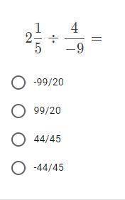 Whats the answer?
a. -99/20
b. 99/20
c. 44/45
d. -44/45