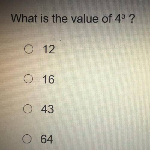 What is the value of 43 ?
O 12
O 16
O 43
O 64