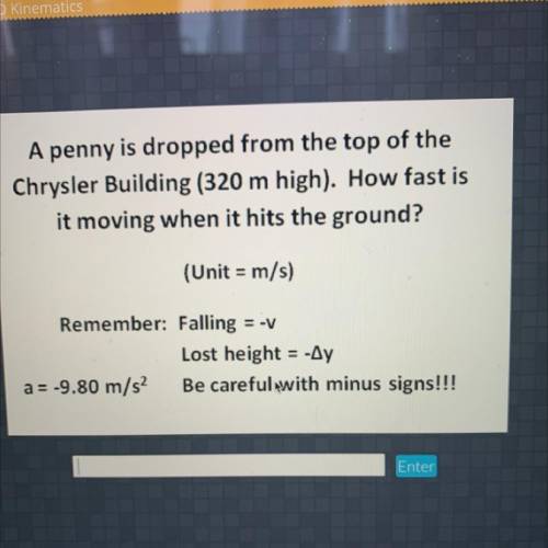 A penny is dropped from the top of the

Chrysler Building (320 m high). How fast is
it moving when