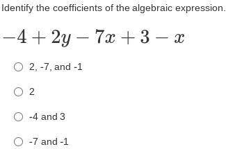 Identify the coefficients of the algebraic expression.