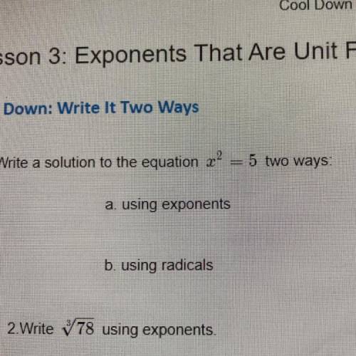 1. Write a solution to the equation x2

5 two ways.
a. using exponents
b. using radicals
2.Write 7