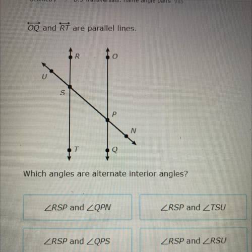 Which angles are alternate interior angles?
HELPPP