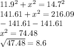 11.9^{2} + x^{2} = 14.7^{2} \\141.61 + x^{2} = 216.09\\-141.61               -141.61\\x^{2} = 74.48\\\sqrt{47.48}=8.6