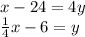 x-24=4y\\\frac{1}{4}x -6=y