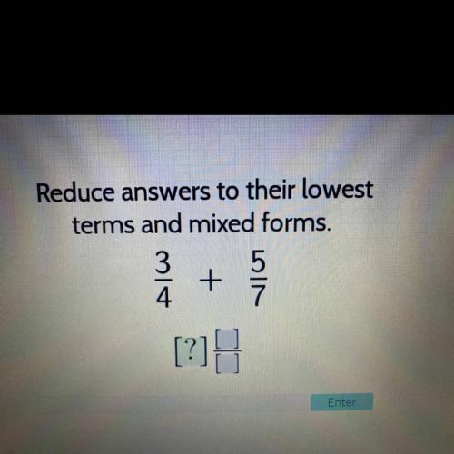 Tlus
Reduce answers to their lowest
terms and mixed forms.
5
+
7