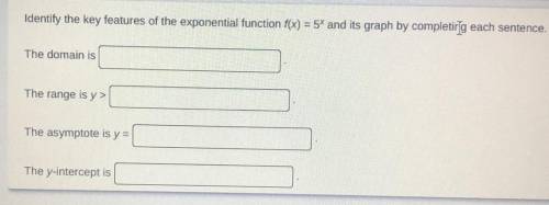 Identify the key features of the exponential function f(x)=5^x and its graph by completing each sen