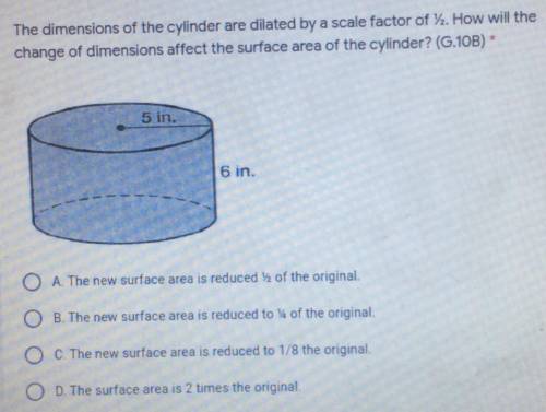The dimensions of the cylinder are dilated by a scale factor of V. How will the

change of dimensi