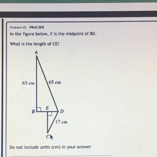 9

Problem ID: PRAC3E9
In the figure below, E is the midpoint of BD.
What is the length of CE?
A
6