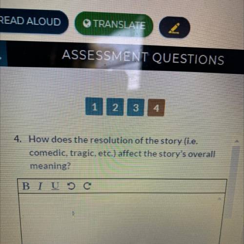 ASSESSMENT QUESTIONS

1 2
4. How does the resolution of the story (i.e.
comedic, tragic, etc.) aff