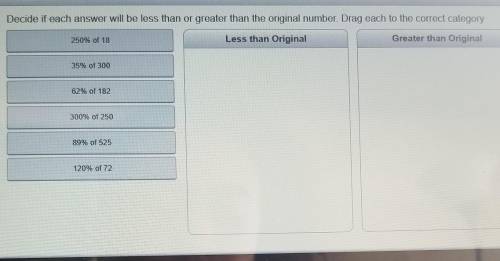 decide if each answer will be less than or greater than the original number. Drag each to the corre