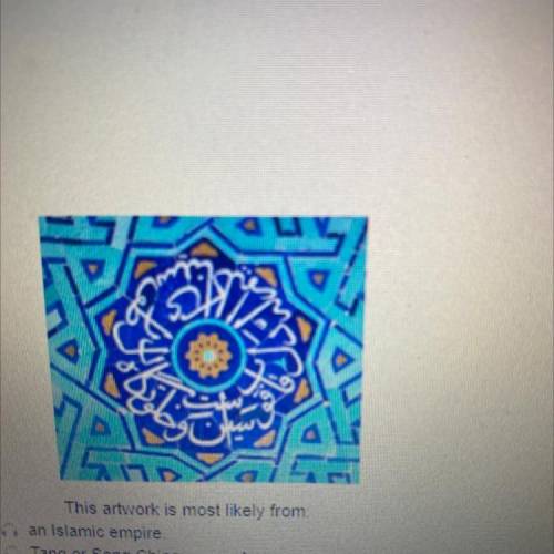 This artwork is most likely from:

an Islamic empire.
Tang or Song China,
the Byzantine Empire,
Me