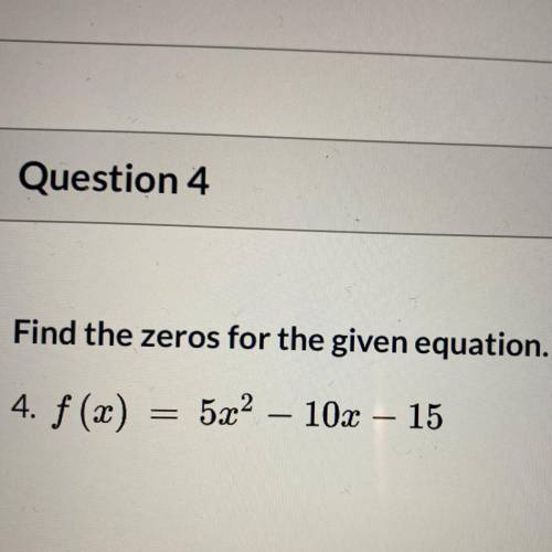 Find the zeros for the given equation hurry