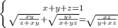 \left \{ {{x+y+z=1} \atop {\sqrt{\frac{xy}{z+xy} }+\sqrt{\frac{yz}{x+yz} }=\sqrt{\frac{xz}{y+xz} } }} \right.