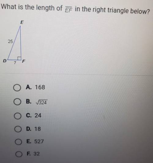 What is the length of EF in the right triangle below? A. 168 B. /324 C. 24 D. 18 E. 527 F. 32