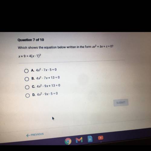 Which shows the equation below written in the form ax2 + bx + c = 0?

x + 9 = 4(x-1)^2
LOOK AT THE