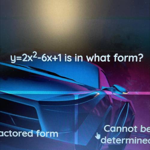 Y=2x2-6x+1 is in what form?