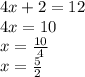 4x + 2 = 12 \\ 4x = 10 \\ x =  \frac{10}{4}  \\ x =  \frac{5}{2}