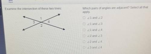 PLEASE HELP Quick Check Examine the intersection of these two lines: Which pairs of angles are adja