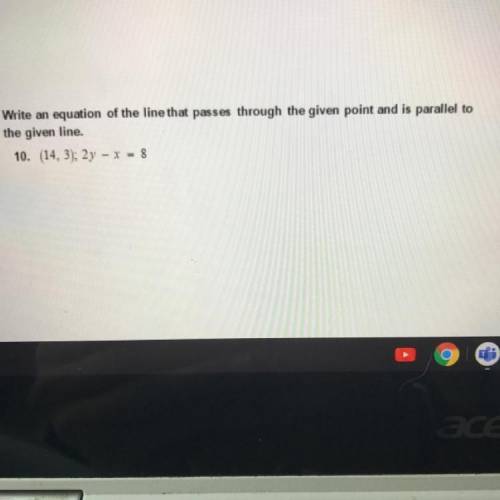 Write an equation of the line that passes through the given point and is parallel to

the given li