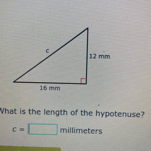 12 mm
16 mm
What is the length of the hypotenuse?
C=
millimeters