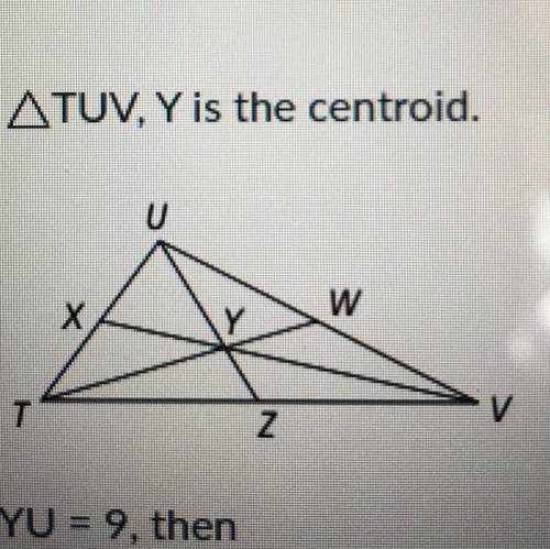 In ATUV, Y is the centroid.
If YU = 9 then what is ZY and ZU