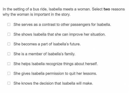 In the settings isabella meets a woman. select two reasons