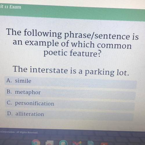 The following phrase/sentence is

an example of which common
poetic feature?
The interstate is a p