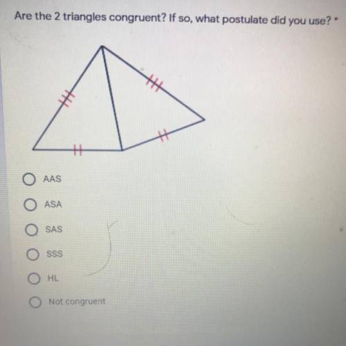 Are the 2 triangles congruent? If so, what postulate did you use?

+
++
O AAS
O ASA
SAS
SSS
OHL
No