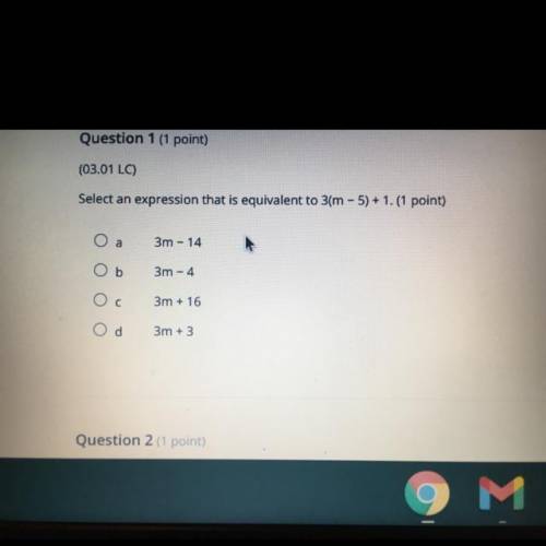 Select an expression that is equivalent to 3(m - 5) + 1.

а
3m - 14
Ob
3m-4
3m + 16
Od
3m + 3