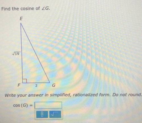 PLEASE HELP! Find the cosine of angle G. Write your answer in simplified, rationalized form. Do not