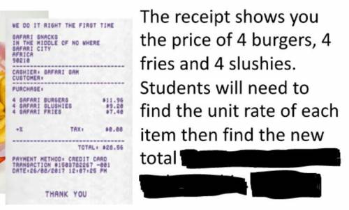 The receipt shows you the price for 4 burgers 4 fries and 4 slushies. Students need to find the uni