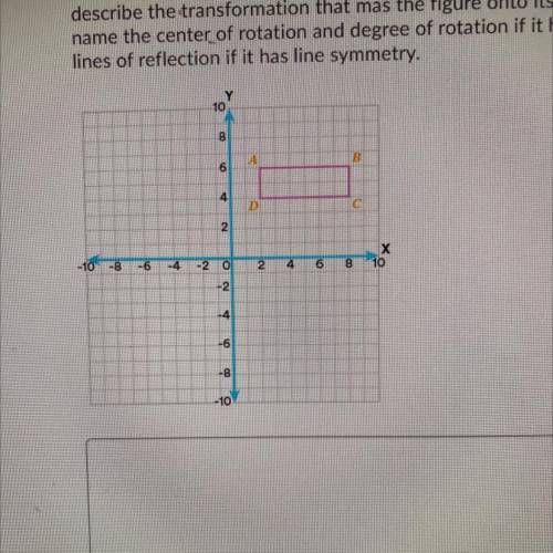 Determine if the figure below has rotational symmetry, line symmetry or both and

describe the tra