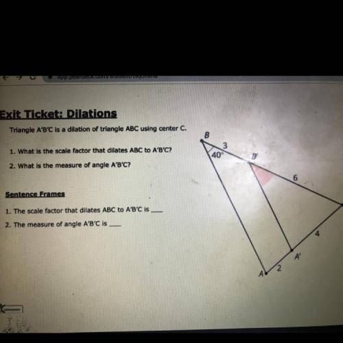 Triangle A'B'C is a dilation of triangle ABC using center C.whats the scale factor that dilates ABC