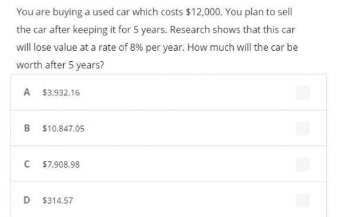 Will MARK BRAINLIEST!!! You are buying a used car which costs $12,000. You plan to sell the car aft