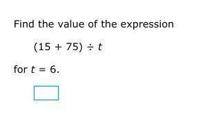 Find the value of the expression
(15 + 75) ÷ t
for t = 6.