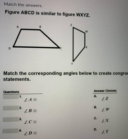 Match the answers. 
Figure ABCD is similar to figure WXYZ