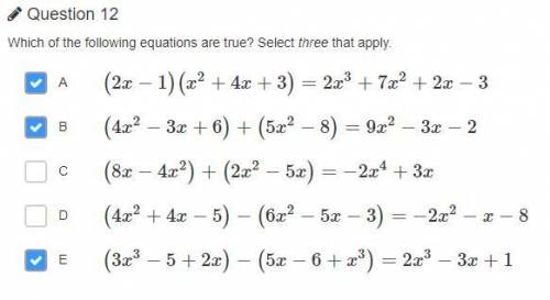 Which of the following equations are true? Select three that apply.

A 
(2x−1)(x2+4x+3)=2x3+7x2+2x